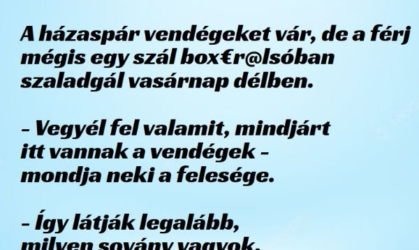 Vicc: A házaspár vendégeket vár, de a férj még nem öltözött fel – …