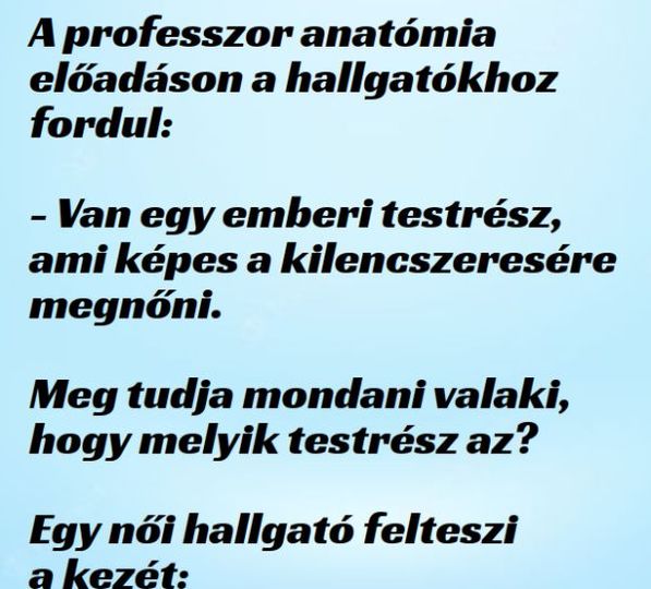 Vicc: A professzor anatómia előadáson a hallgatókhoz fordul: – …