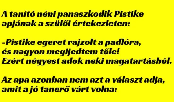 Vicc: A tanító néni panaszkodik Pistike apjának a szülői értekezleten –  … kattints a folytatásért