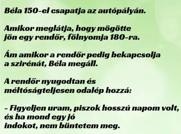 Vicc: Béla 150-el csapatja az autópályán, lát egy rendőrautót, és tovább gyorsít –  … kattints a folytatásért