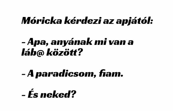 Vicc: Móricka kérdezi az apjától – …