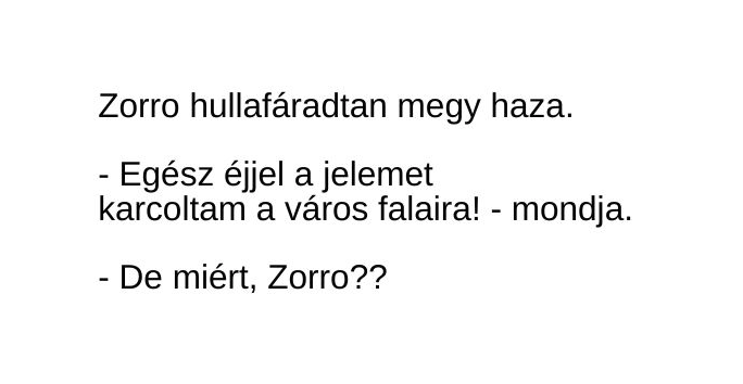 Vicc: Zorro hullafáradtan megy haza reggel –  … kattints a folytatásért