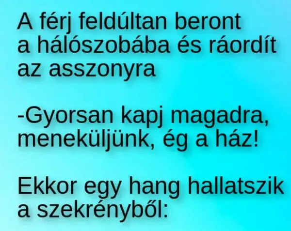 Vicc: A férj feldúltan beront a hálószobába és ráordít az asszonyra –  … kattints a folytatásért