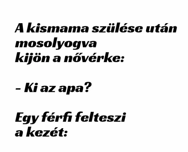 Vicc: A kismama szülése után mosolyogva kijön a nővérke a folyosóra –  … kattints a folytatásért