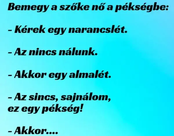 Vicc: Bemegy a szőke nő a pékségbe: – Kérek egy narancslét. –  … kattints a folytatásért