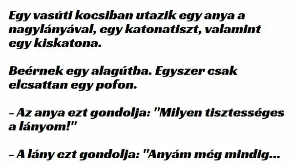 Vicc: Egy vasúti kocsiban utazik egy anya a nagylányával, egy katonatiszt és egy kiskatona –  … kattints a folytatásért