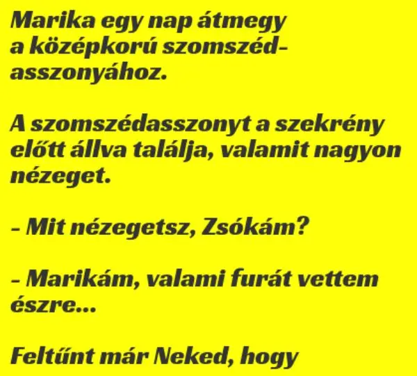 Vicc: Marika egy nap átmegy a középkorú szomszédasszonyához –  … kattints a folytatásért