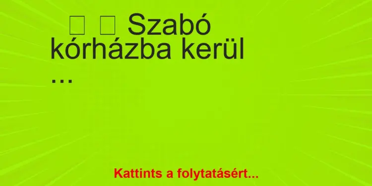 Vicc: Szabó kórházba kerül – Az élet igazságai…