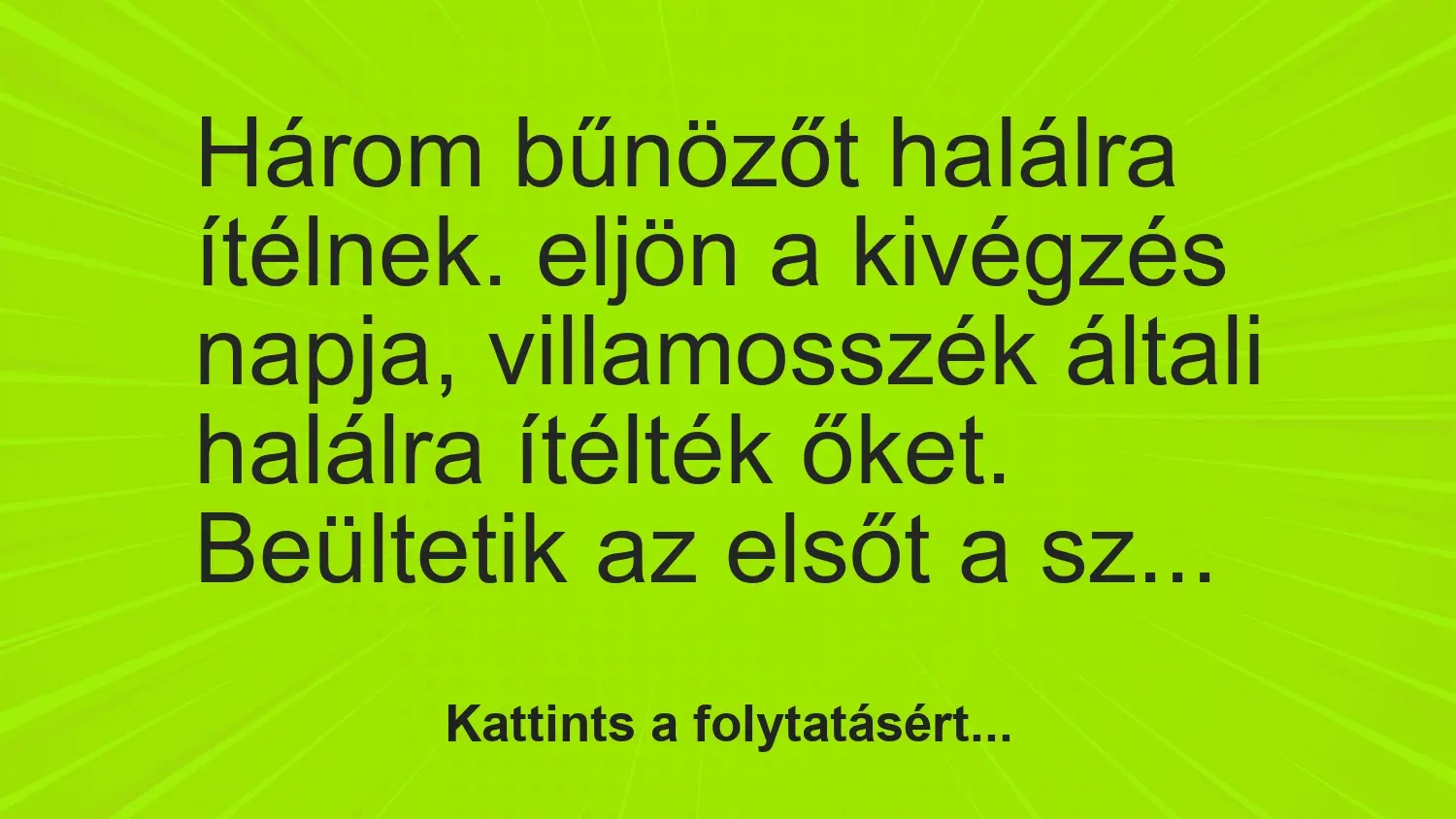 Vicc: Három bűnözőt halálra ítélnek. eljön a kivégzés napja, villamosszék általi…