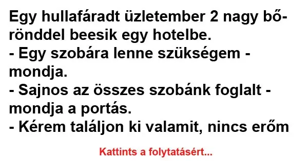 Vicc: Egy hullafáradt üzletember 2 nagy bőrönddel beesik egy hotelbe…