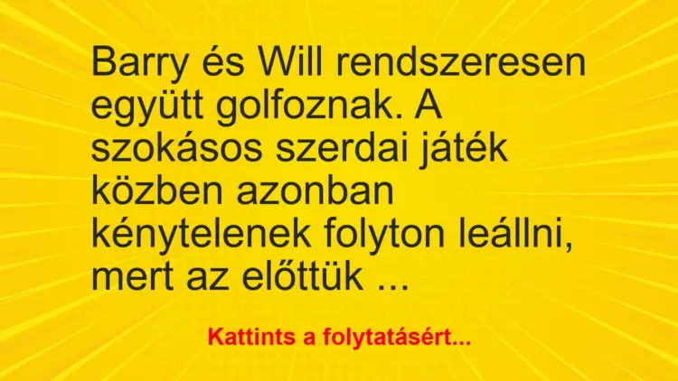 Vicc: Barry és Will rendszeresen együtt golfoznak. A szokásos szerdai játék közben…