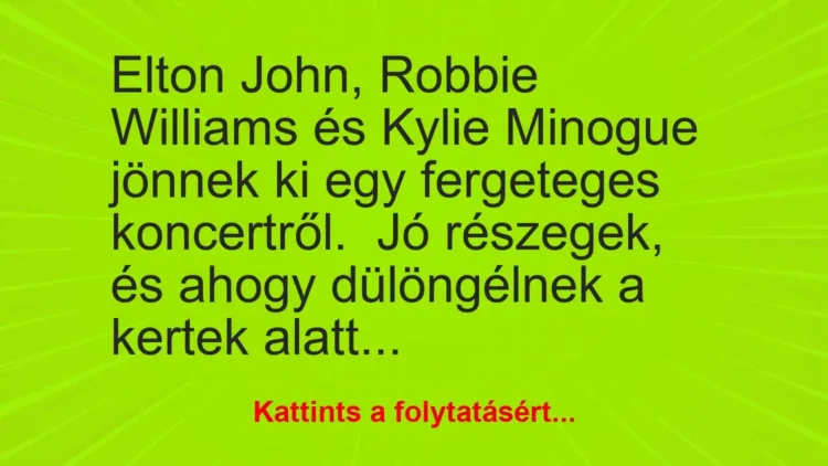 Vicc: Elton John, Robbie Williams és Kylie Minogue jönnek ki egy fergeteges…