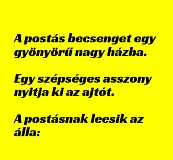 A postás becsenget egy gyönyörű nagy házba. Egy szépséges asszony nyitja ki az ajtót. – …