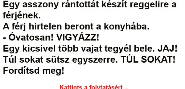 Vicc: Egy asszony rántottát készít reggelire a férjének…