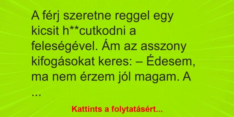 A férj szeretne reggel egy kicsit h**cutkodni – …