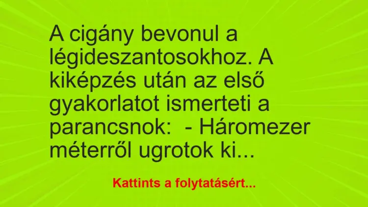 Vicc: A cigány bevonul a légideszantosokhoz. A kiképzés után az első gyakorlatot…