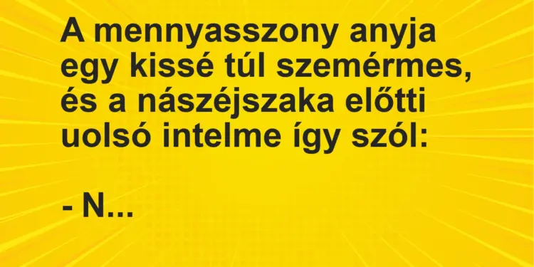 Vicc: A mennyasszony anyja egy kissé túl szemérmes, és a nászéjszaka előtti uolsó…