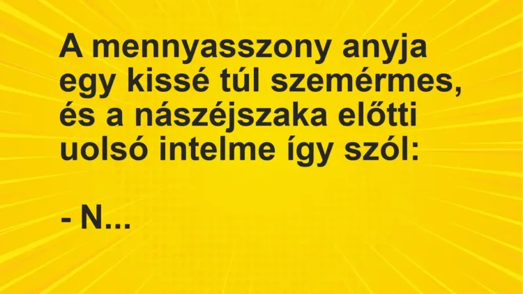 Vicc: A mennyasszony anyja egy kissé túl szemérmes, és a nászéjszaka előtti uolsó…