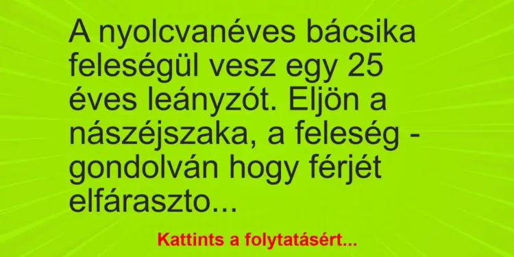 Vicc: A nyolcvanéves bácsika feleségül vesz egy 25 éves leányzót. Eljön a nászéjszaka,…