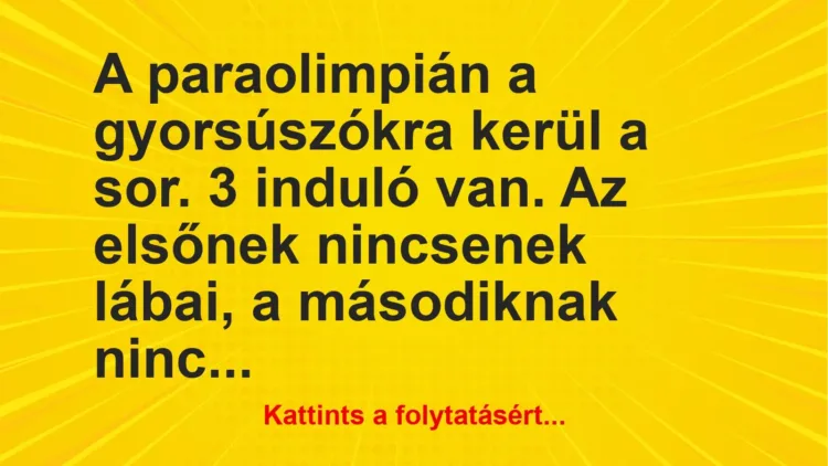 Vicc: A paraolimpián a gyorsúszókra kerül a sor. 3 induló van. Az elsőnek nincsenek…