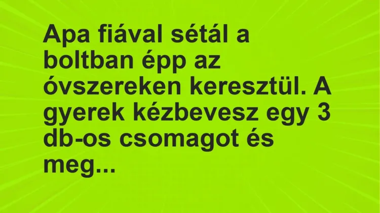 Vicc: Apa fiával sétál a boltban épp az óvszereken keresztül. A gyerek kézbevesz egy 3…