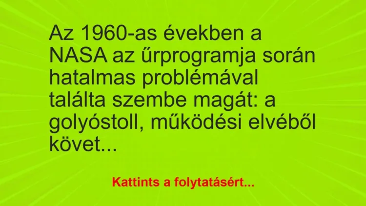 Vicc: Az 1960-as években a NASA az űrprogramja során hatalmas problémával találta…