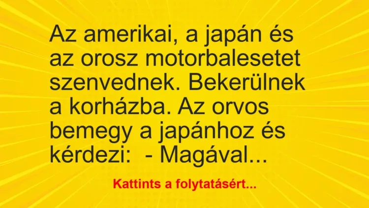 Vicc: Az amerikai, a japán és az orosz motorbalesetet szenvednek. Bekerülnek a…