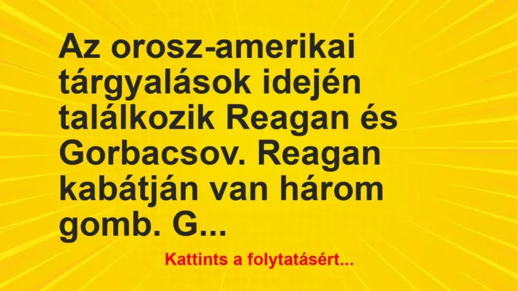 Vicc: Az orosz-amerikai tárgyalások idején találkozik Reagan és Gorbacsov. Reagan…