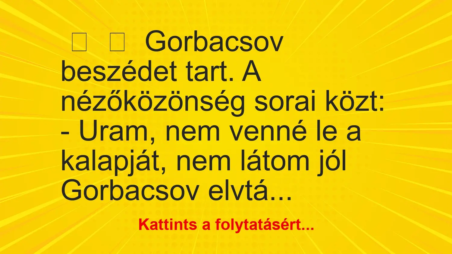 Vicc Gorbacsov Besz Det Tart A N Z K Z Ns G Sorai K Zt Uram Ne   Vicc Gorbacsov Beszedet Tart A Nezokozonseg Sorai Kozt Uram Ne Jpg.webp