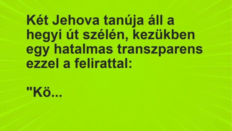 Vicc: Két Jehova tanúja áll a hegyi út szélén, kezükben egy hatalmas transzparens…