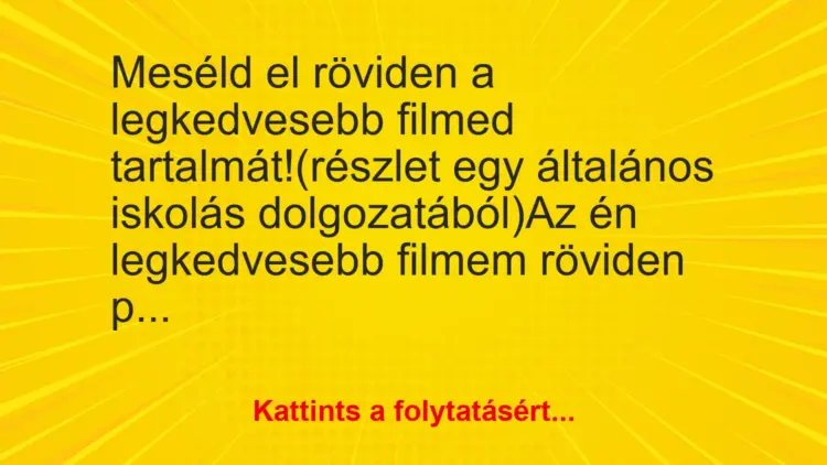 Vicc: Meséld el röviden a legkedvesebb filmed tartalmát!(részlet egy általános…