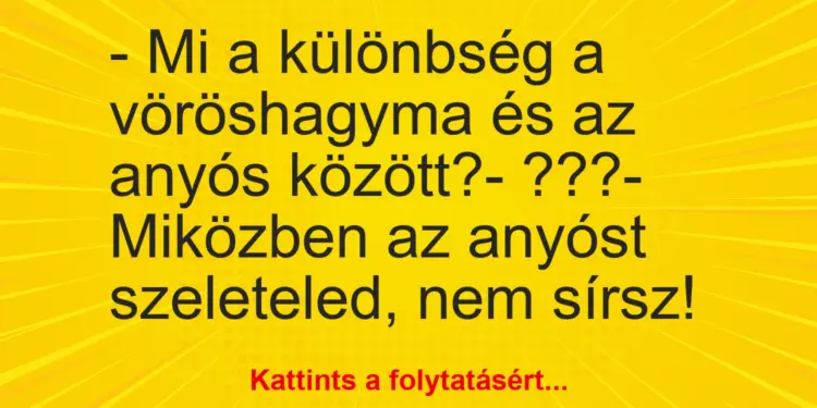 Vicc: – Mi a különbség a vöröshagyma és az anyós között?- ???- Miközben az…