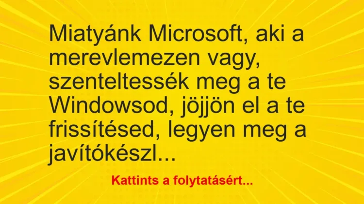 Vicc: Miatyánk Microsoft, aki a merevlemezen vagy, szenteltessék meg a te Windowsod,…