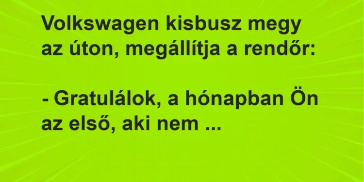 Vicc: Volkswagen kisbusz megy az úton, megállítja a rendőr:– Gratulálok, a…