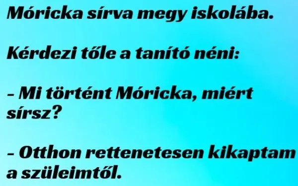 Vicc: Móricka sírva megy iskolába…