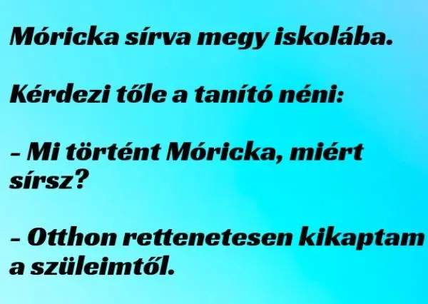 Vicc: Móricka sírva megy iskolába…