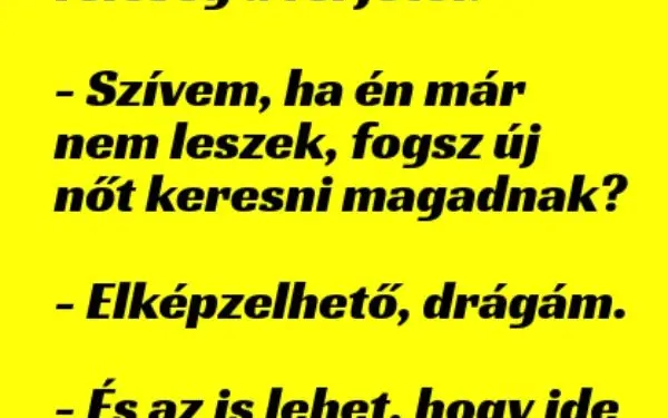 Vicc: Kérdezi a haldokló feleség a férjétől:…