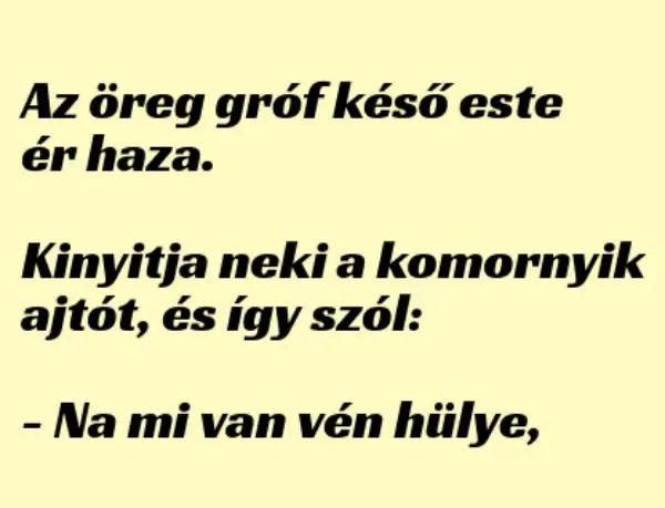 Vicc: Az öreg gróf késő este ér haza…