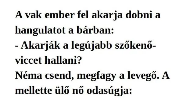 Vicc: A vak ember fel akarja dobni a hangulatot a bárban:…