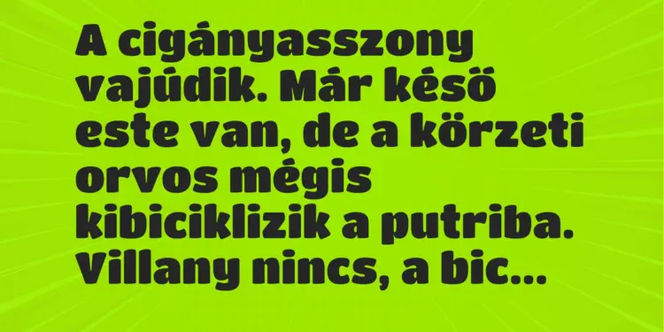 Vicc: A cigányasszony vajúdik. Már késő este van, de a körzeti orvos mégis…