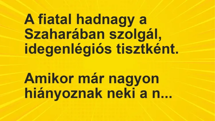 Vicc: A fiatal hadnagy a Szaharában szolgál, idegenlégiós tisztként.

Amikor már…