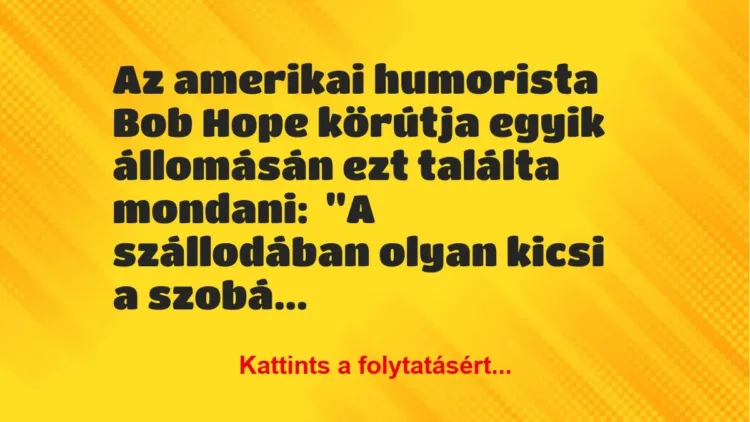 Vicc: Az amerikai humorista Bob Hope körútja egyik állomásán ezt találta…