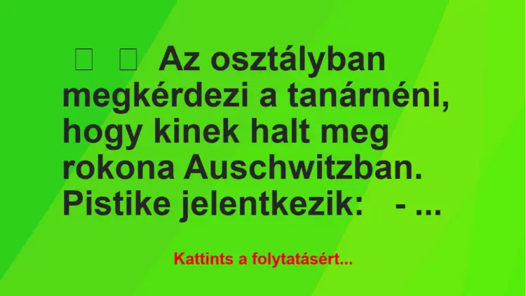 Vicc:
Az osztályban megkérdezi a tanárnéni, hogy kinek halt meg…