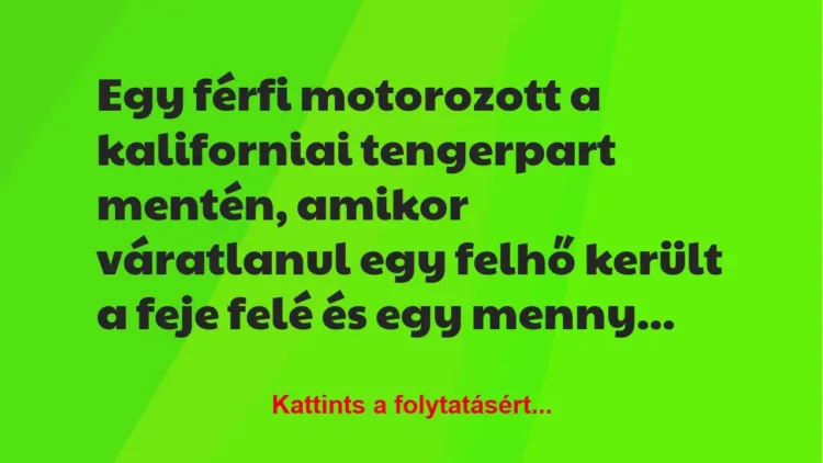 Vicc: Egy férfi motorozott a kaliforniai tengerpart mentén, amikor váratlanul egy…