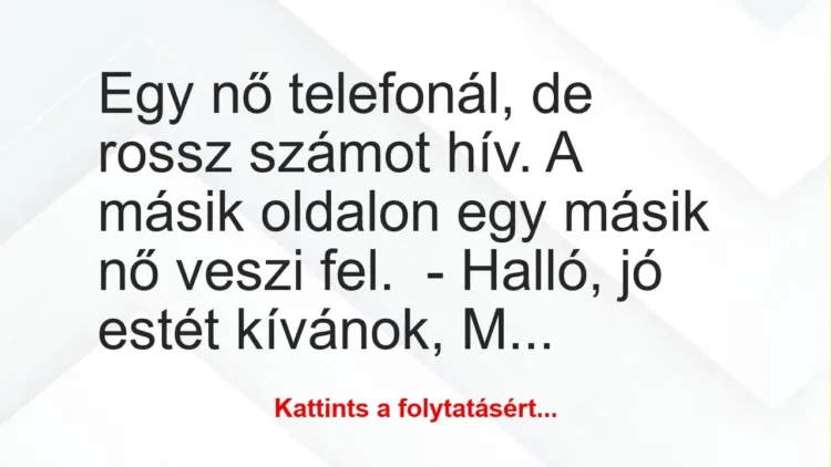 Vicc: Egy nő telefonál, de rossz számot hív. A másik oldalon egy másik nő veszi…