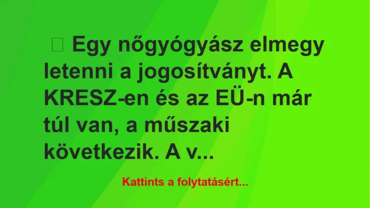 Vicc: Egy nőgyógyász elmegy letenni a jogosítványt