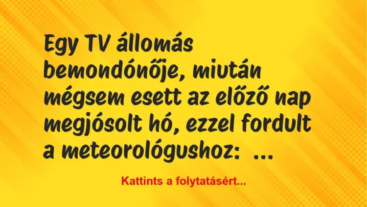 Vicc: Egy TV állomás bemondónője, miután mégsem esett az előző nap megjósolt hó, ezzel…