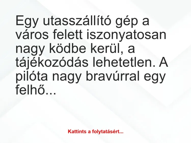 Vicc: Egy utasszállító gép a város felett iszonyatosan nagy ködbe kerül, a tájékozódás…