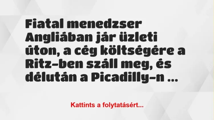 Vicc: Fiatal menedzser Angliában jár üzleti úton, a cég költségére a…