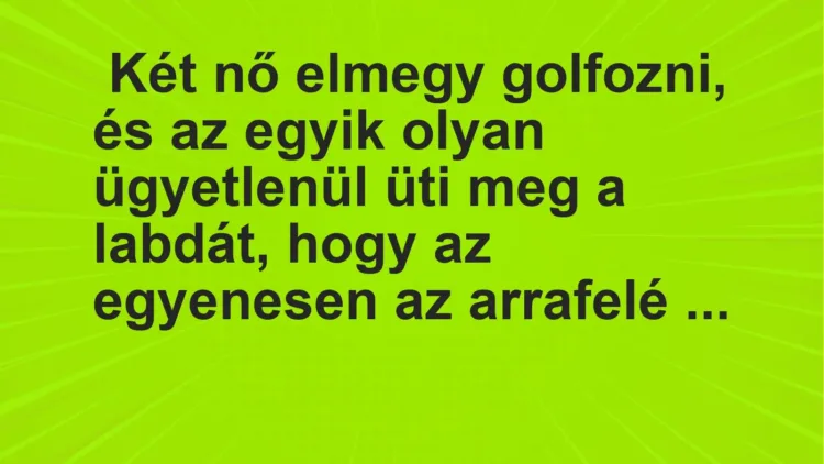 Vicc:  
 Golfpályán történt… 
 
…